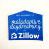 My Hobby Is Maladaptive Daydreaming on Zillow funny house-shaped vinyl sticker – blue die-cut decal with Zillow logo for laptop, water bottle, or journal