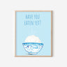 A light blue and white asian art print with the phrase, "Have you eaten yet?" written across the top. A steaming bowl of rice in a white and blue decorated bowl rests at the bottom of the print.